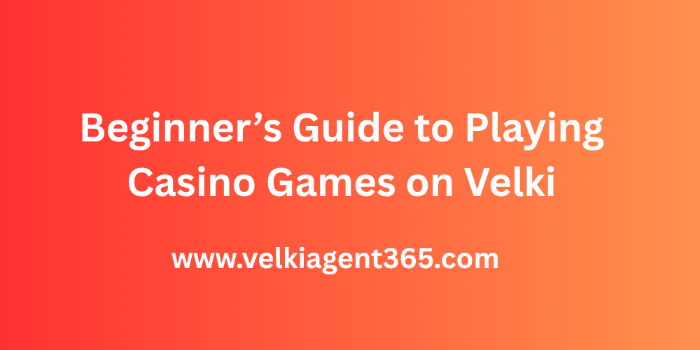Beginner’s Guide to Playing Casino Games on Velki