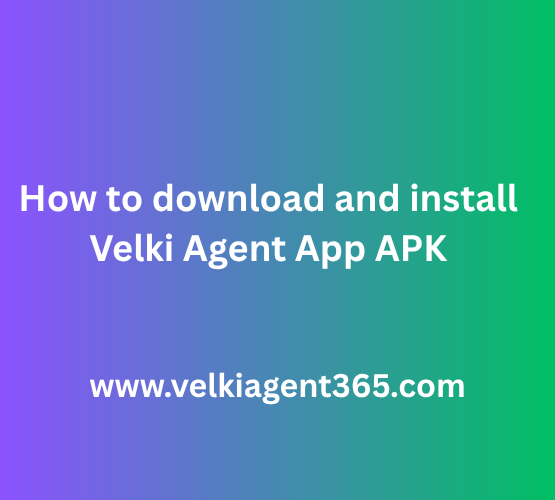 How to download and install Velki Agent App APK